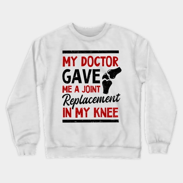 Knee Surgery Shirt | My Doctor Gave Me A Joint Crewneck Sweatshirt by Gawkclothing